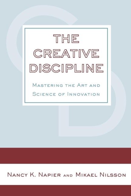 Creative Discipline, The: Mastering the Art and Science of Innovation