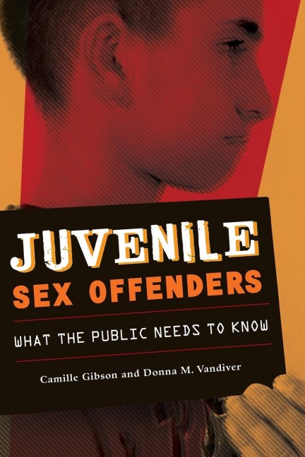 Juvenile Sex Offenders What the Public Needs to Know