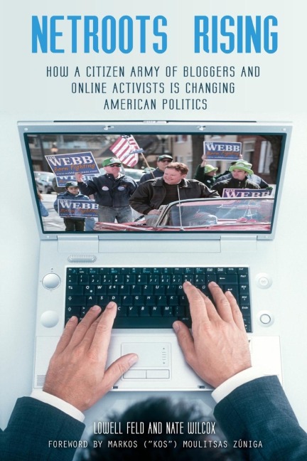 Netroots Rising: How a Citizen Army of Bloggers and Online Activists Is Changing American Politics