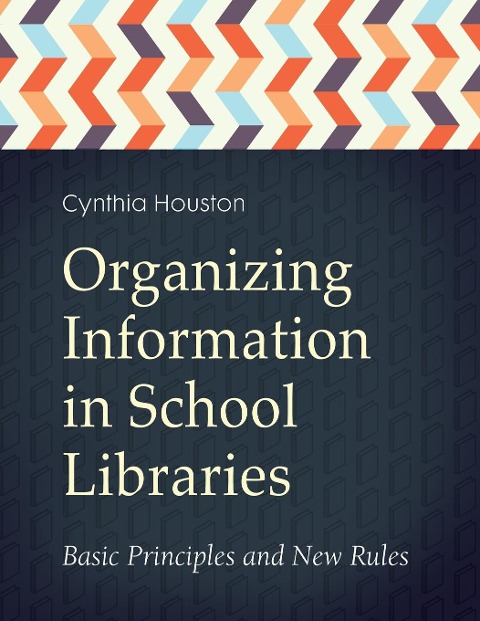 Organizing Information in School LIbraries: Basic Principles and New Rules