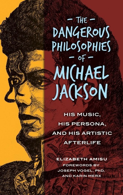The Dangerous Philosophies of Michael Jackson: His Music, His Persona, and His Artistic Afterlife