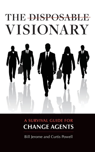 Disposable Visionary, The: A Survival Guide for Change Agents