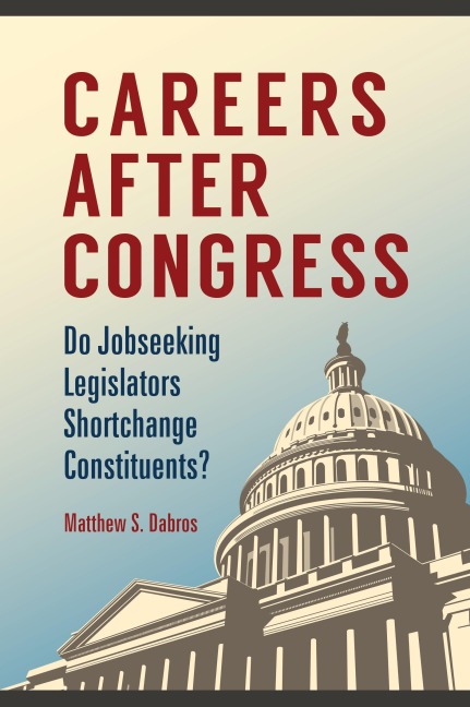 Careers after Congress: Do Jobseeking Legislators Shortchange Constituents?