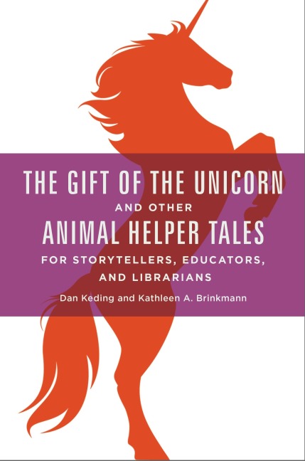 The Gift of the Unicorn and Other Animal Helper Tales for Storytellers, Educators, and Librarians