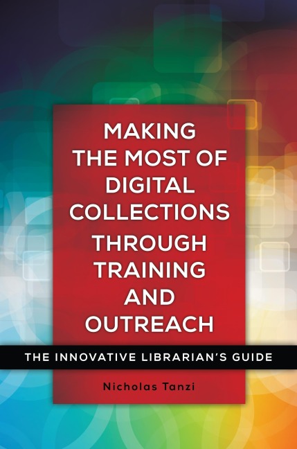 Making the Most of Digital Collections through Training and Outreach: The Innovative Librarians Guide