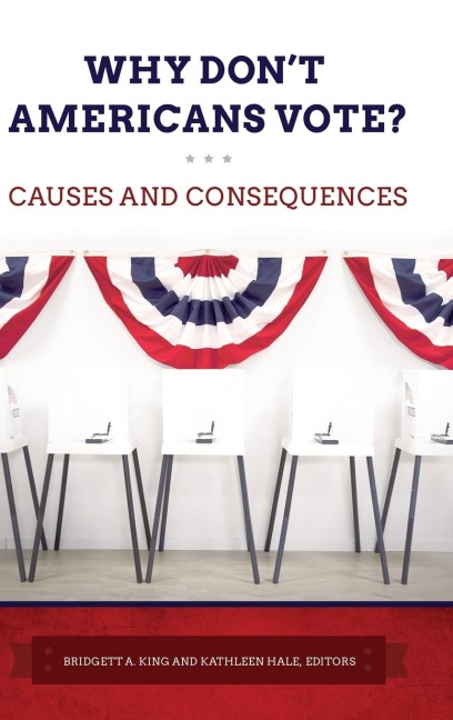 Why Dont Americans Vote? Causes and Consequences