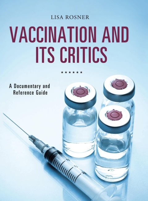 Vaccination and Its Critics: A Documentary and Reference Guide