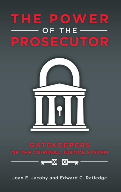 The Power of the Prosecutor: Gatekeepers of the Criminal Justice System