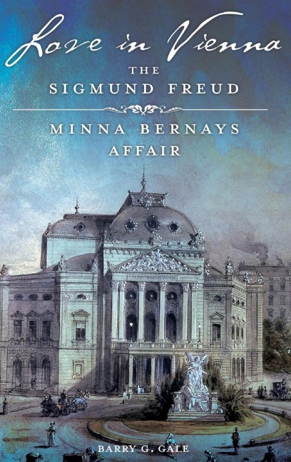 Love in Vienna: The Sigmund FreudâEURMinna Bernays Affair