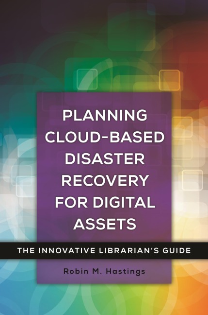 Planning Cloud-Based Disaster Recovery for Digital Assets: The Innovative Librarians Guide