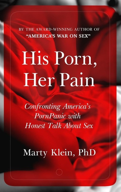 His Porn, Her Pain Confronting America's PornPanic with Honest Talk About Sex