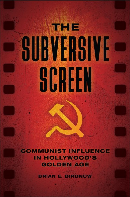 The Subversive Screen: Communist Influence in Hollywoods Golden Age