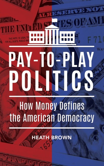 Pay-to-Play Politics: How Money Defines the American Democracy