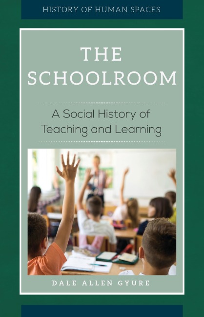 The Schoolroom: A Social History of Teaching and Learning
