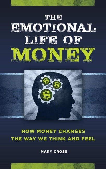 The Emotional Life of Money: How Money Changes the Way We Think and Feel