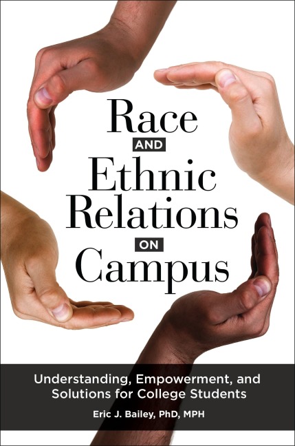Race and Ethnic Relations on Campus: Understanding, Empowerment, and Solutions for College Students