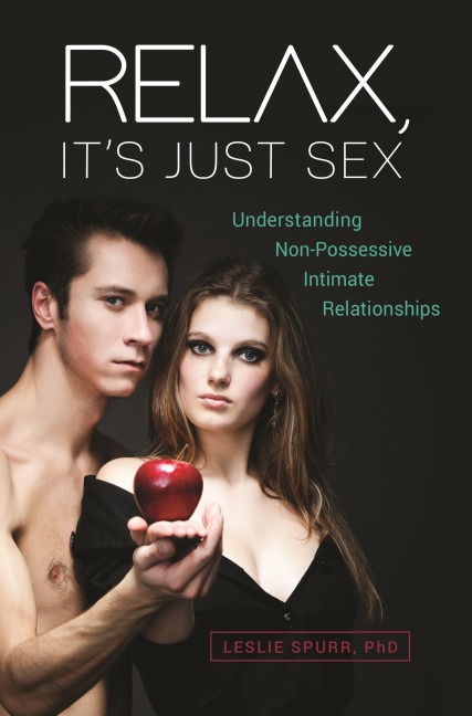 Relax, It's Just Sex Understanding Non-Possessive Intimate Relationships