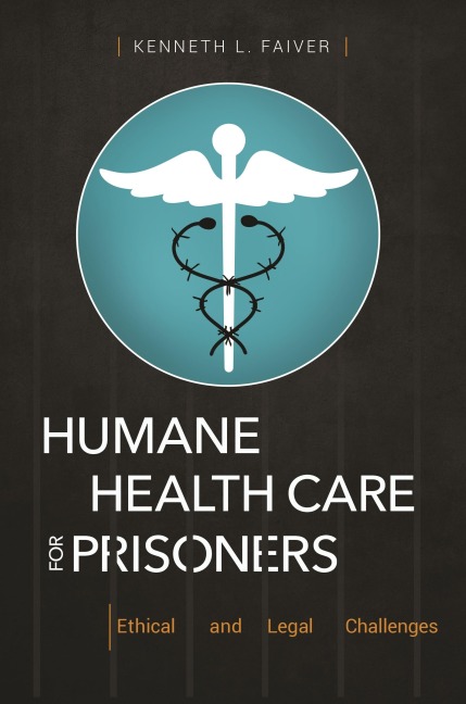 Humane Health Care for Prisoners: Ethical and Legal Challenges