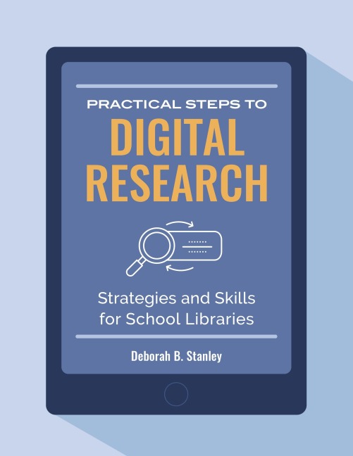 Practical Steps to Digital Research: Strategies and Skills For School Libraries