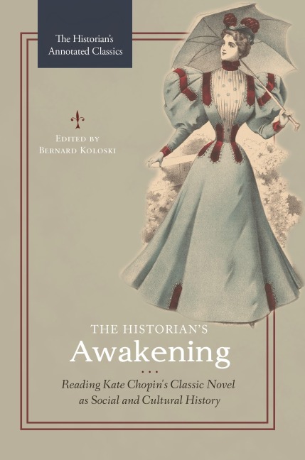The Historians Awakening: Reading Kate Chopins Classic Novel as Social and Cultural History