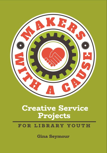 Makers with a Cause: Creative Service Projects for Library Youth