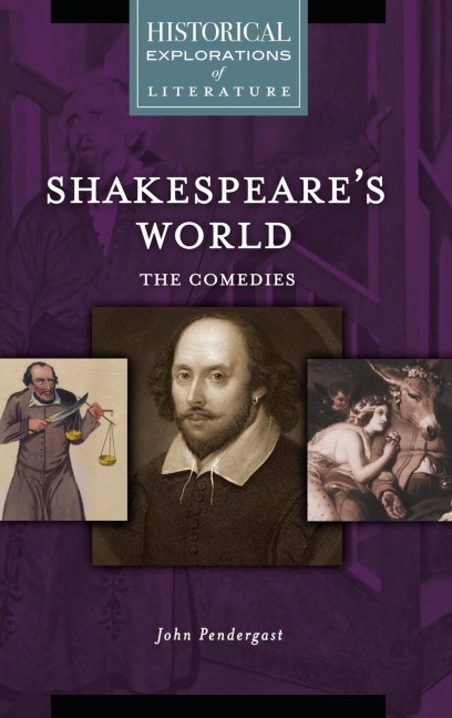 Shakespeares World: The Comedies: A Historical Exploration of Literature