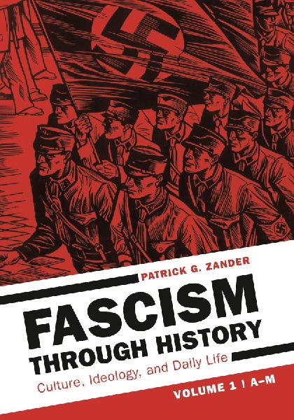 Fascism Through History: Culture, Ideology, and Daily Life [2 Volumes]