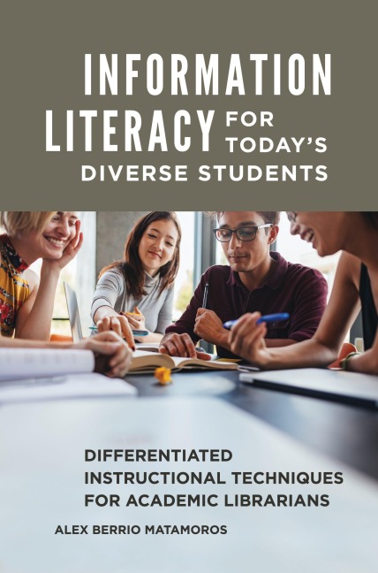 Information Literacy for Todays Diverse Students: Differentiated Instructional Techniques for Academic Librarians