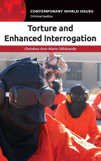 Torture and Enhanced Interrogation: A Reference Handbook