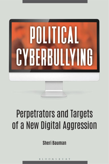 Political Cyberbullying: Perpetrators and Targets of a New Digital Aggression