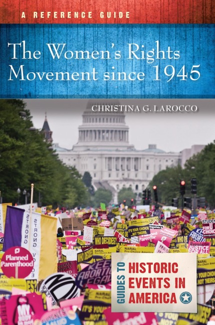 The Womens Rights Movement since 1945: A Reference Guide