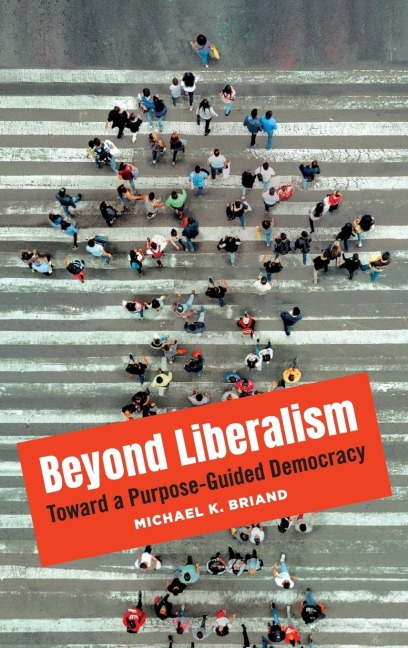Beyond Liberalism: Toward a Purpose-Guided Democracy