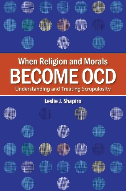 When Religion and Morals Become Ocd: Understanding and Treating Scrupulosity