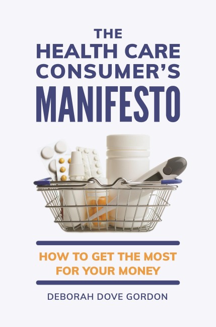 The Health Care Consumers Manifesto: How to Get the Most for Your Money