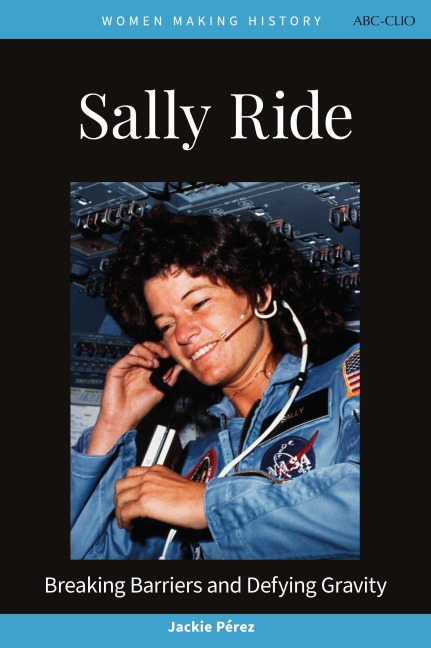 Sally Ride: Breaking Barriers and Defying Gravity