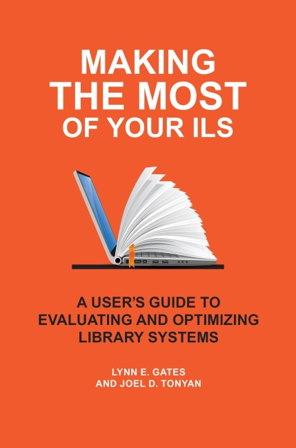 Making the Most of Your ILS: A Users Guide to Evaluating and Optimizing Library Systems