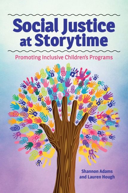 Social Justice at Storytime: Promoting Inclusive Childrens Programs