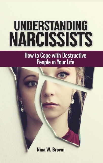 Understanding Narcissists: How to Cope with Destructive People in Your Life