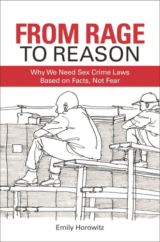 From Rage to Reason Why We Need Sex Crime Laws Based on Facts, Not Fear