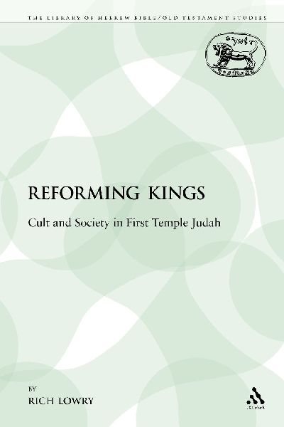 The Reforming Kings: Cults and Society in First Temple Judah