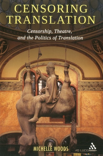 Censoring Translation Censorship, Theatre, and the Politics of Translation
