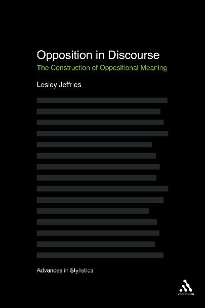 Opposition in Discourse: The Construction of Oppositional Meaning