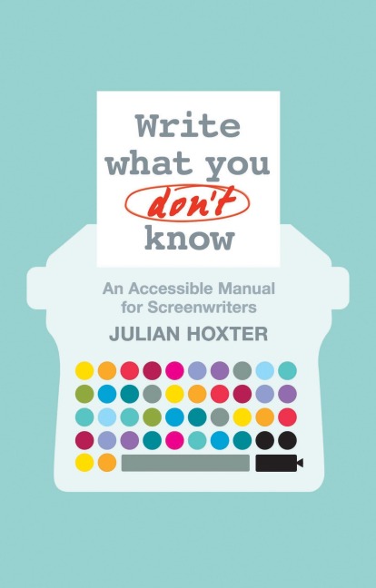Write What You Dont Know: An Accessible Manual for Screenwriters