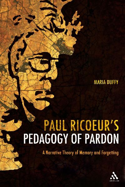 Paul Ricoeurs Pedagogy of Pardon: A Narrative Theory of Memory and Forgetting