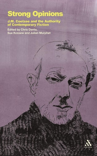 Strong Opinions J.M. Coetzee and the Authority of Contemporary Fiction