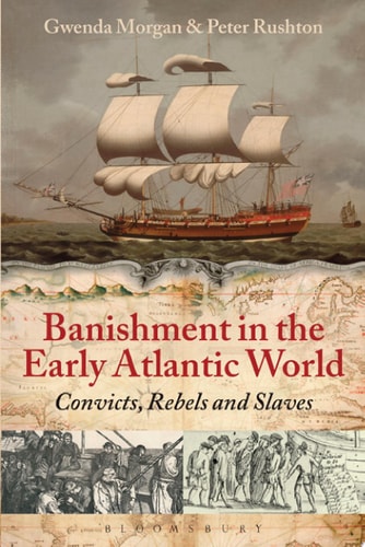 Banishment in the Early Atlantic World Convicts, Rebels and Slaves