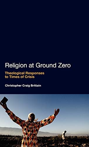 Religion at Ground Zero Theological Responses to Times of Crisis