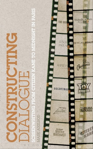 Constructing Dialogue Screenwriting from Citizen Kane to Midnight in Paris