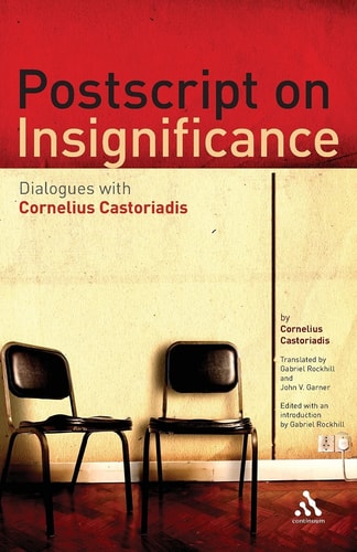 Postscript on Insignificance Dialogues with Cornelius Castoriadis