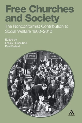 Free Churches and Society The Nonconformist Contribution to Social Welfare 1800-2010